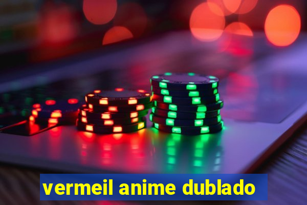 vermeil anime dublado